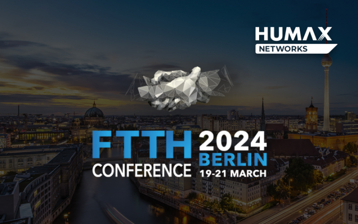 Join HUMAX Networks at FTTH 2024 in Berlin
